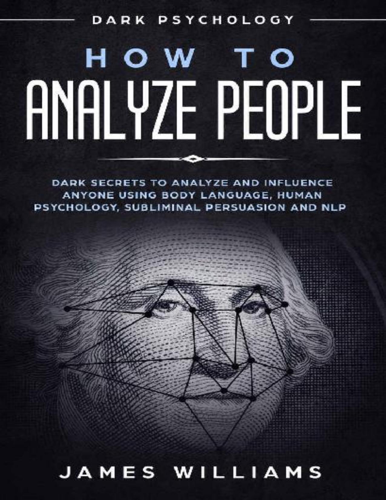 How to Analyze People - Dark Secrets to Analyze and Influence Anyone Using Body Language